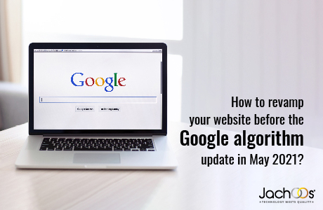 How to revamp your website before the Google algorithm update in May 2021?
