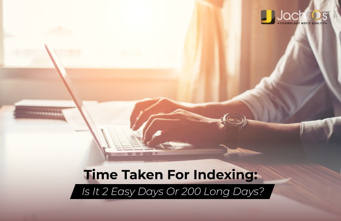 Time taken for indexing: Is it 2 easy days or 200 long days?