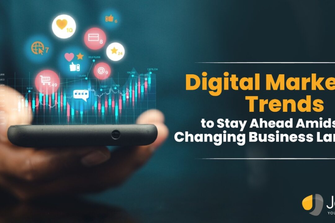 Digital marketing trends to stay ahead amidst the changing business landscape