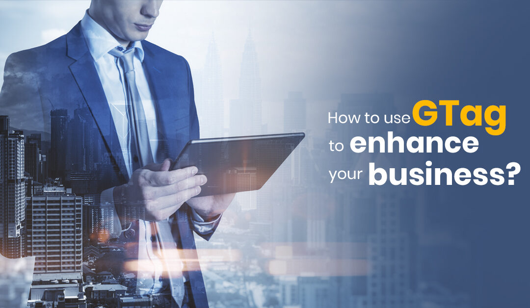 How to use GTag to enhance your business?