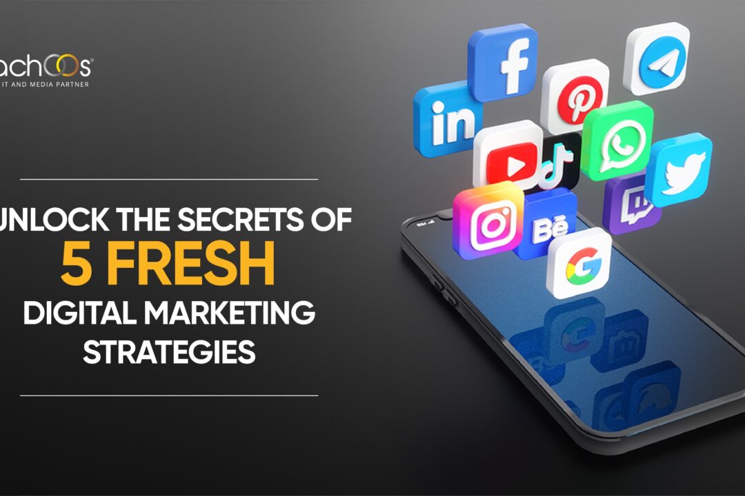Unlock the Secrets of 5 Fresh Digital Marketing Strategies