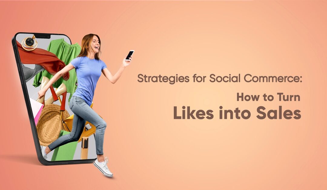 Strategies for Social Commerce: How to Turn Likes into Sales