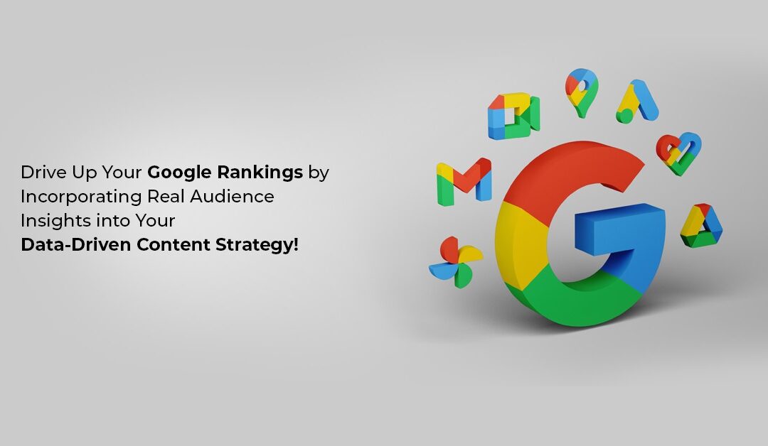 Drive Up Your Google Rankings by Incorporating Real Audience Insights into Your Data-Driven Content Strategy!