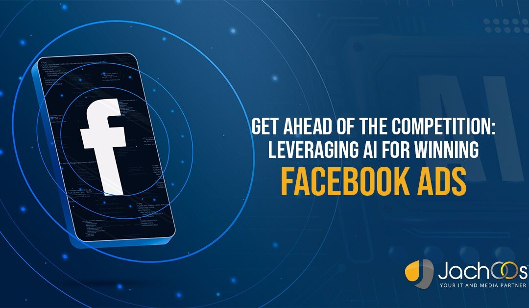 Get Ahead of the Competition: Leveraging AI for Winning Facebook Ads