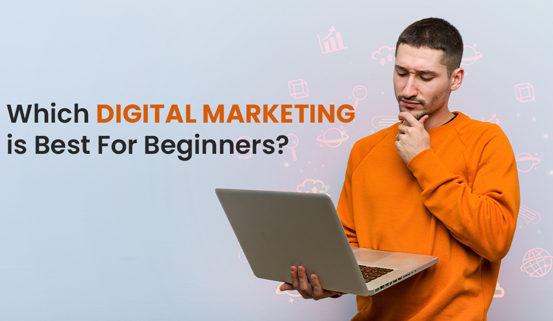 Which Digital Marketing is Best For Beginners?