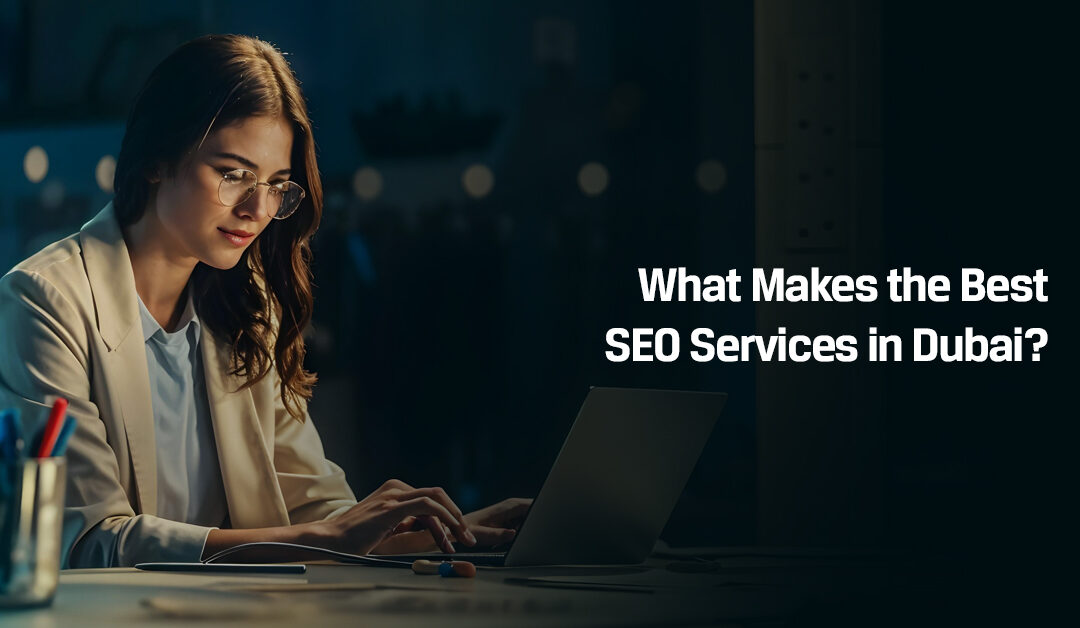 What Makes the Best SEO Services in Dubai?